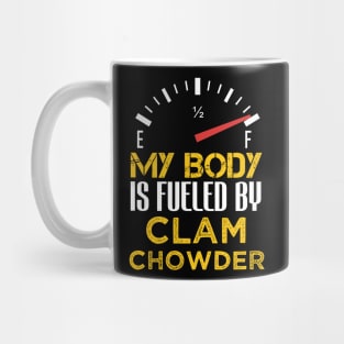 My Body is Fueled By Clam Chowder - Funny Sarcastic Saying Quote Present Ideas Mug